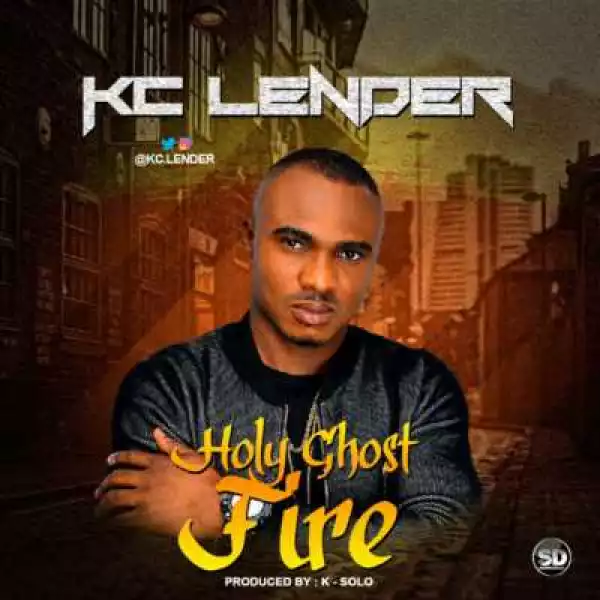 KC Lender - “Holy Ghost Fire” ( Prod. By K-solo)